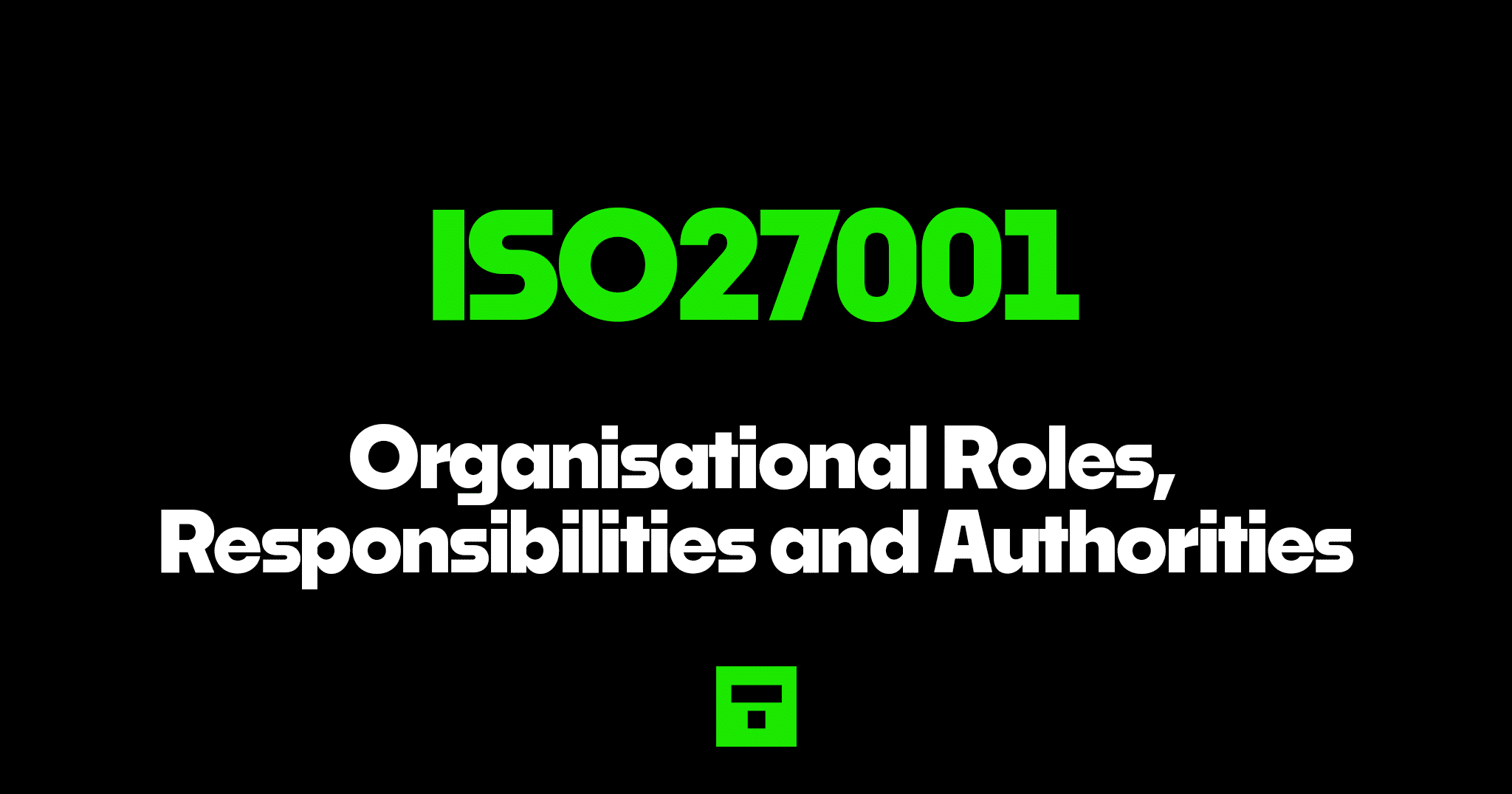 ISO27001 Organisational Roles, Responsibilities and Authorities