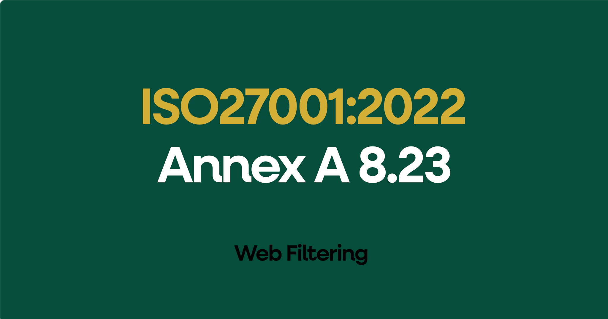 ISO 27001-2022 Annex A 8.23 Web Filtering
