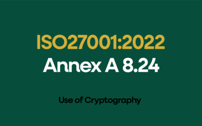 ISO 27001:2022 Annex A 8.24 Use of Cryptography Explained