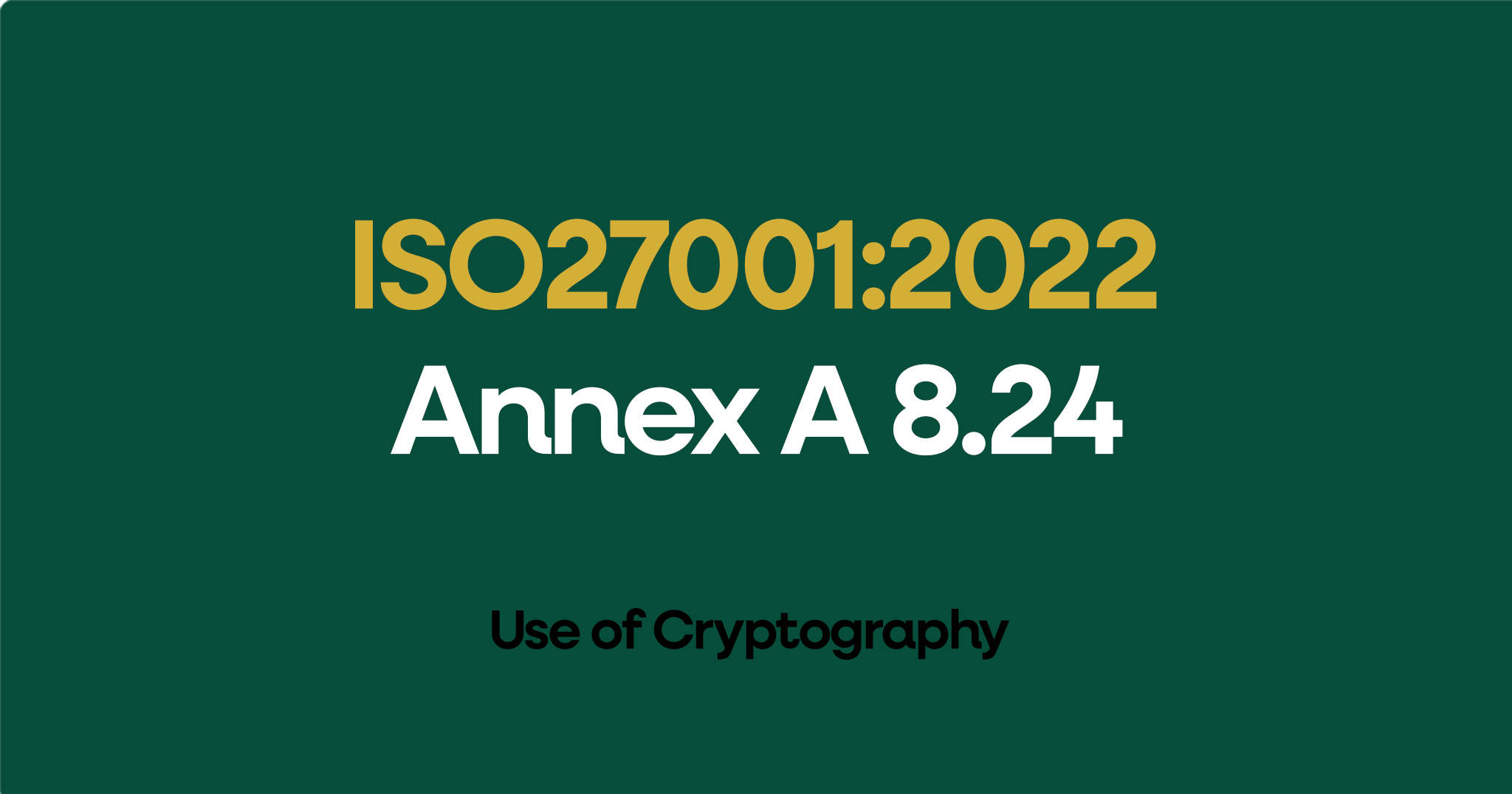 ISO 27001-2022 Annex A 8.24 Use of Cryptography