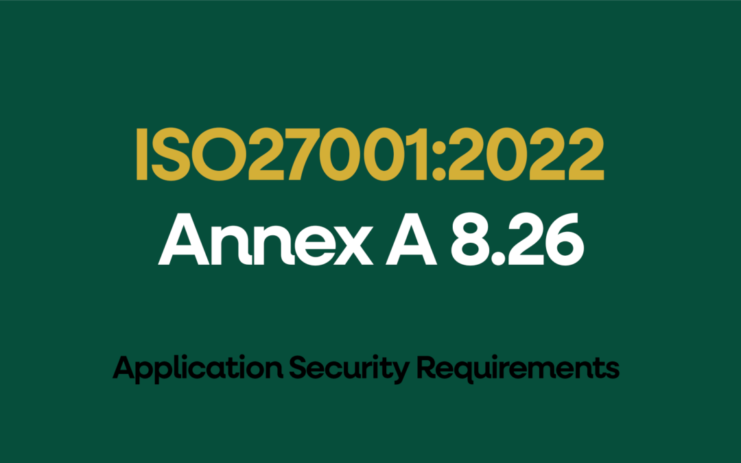ISO 27001-2022 Annex A 8.26 Application Security Requirements