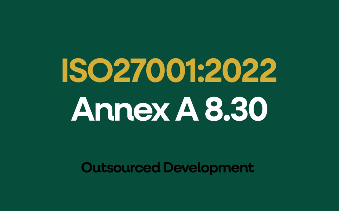 ISO 27001-2022 Annex A 8.30 Outsourced Development