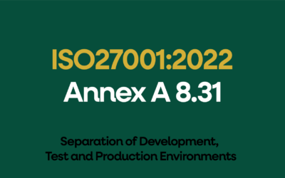 ISO 27001:2022 Annex A 8.31 Separation of Development, Test and Production Environments Explained