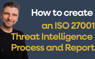 How To Create an ISO 27001 Threat Intelligence Process and Report