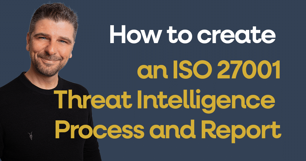 How to create an an ISO 27001 Threat Intelligence Process and Report