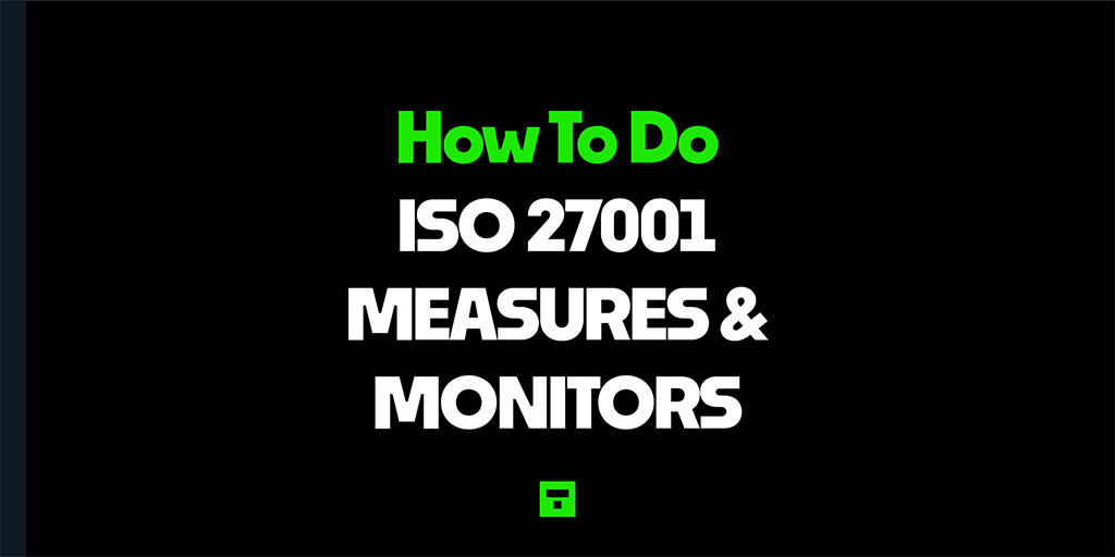 How to do ISO 27001 Measures and Monitors