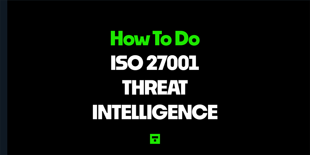 How to do ISO 27001 Threat Intelligence