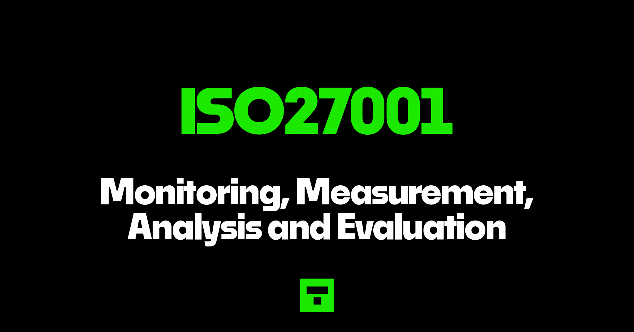 ISO27001 Monitoring, Measurement, Analysis and Evaluation