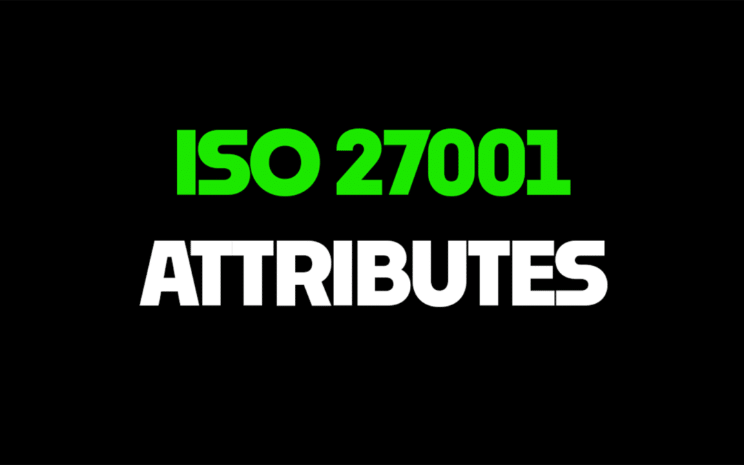 ISO 27001 Attributes Explained