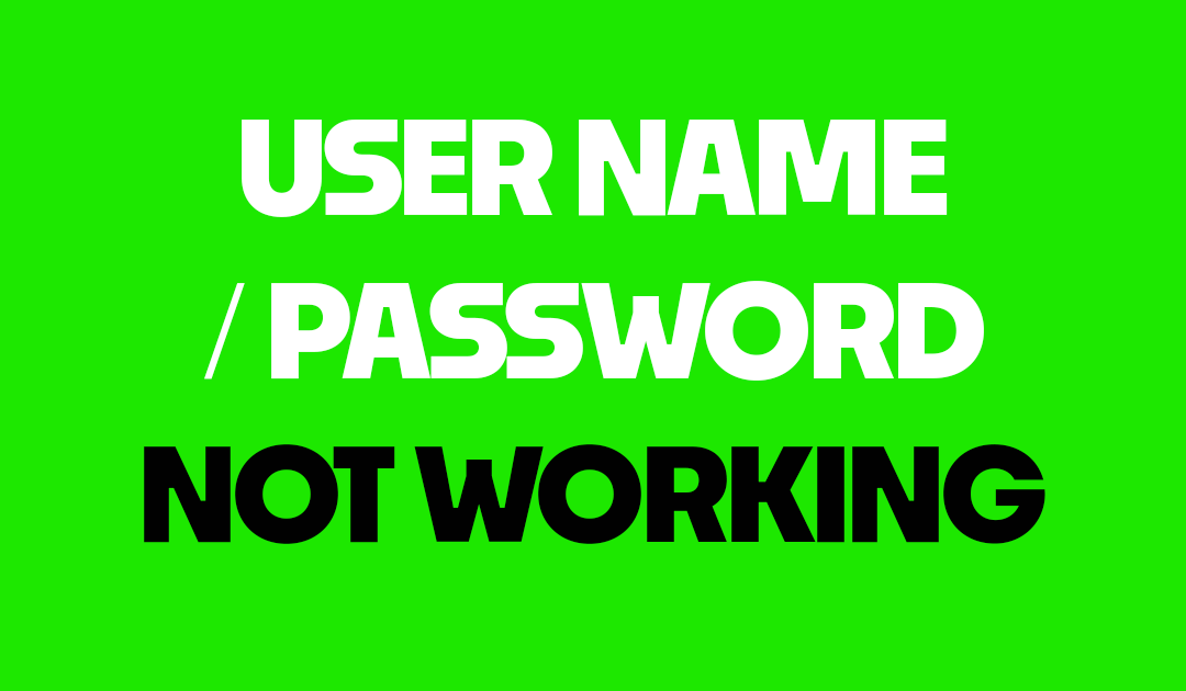 User Name or Password does not work