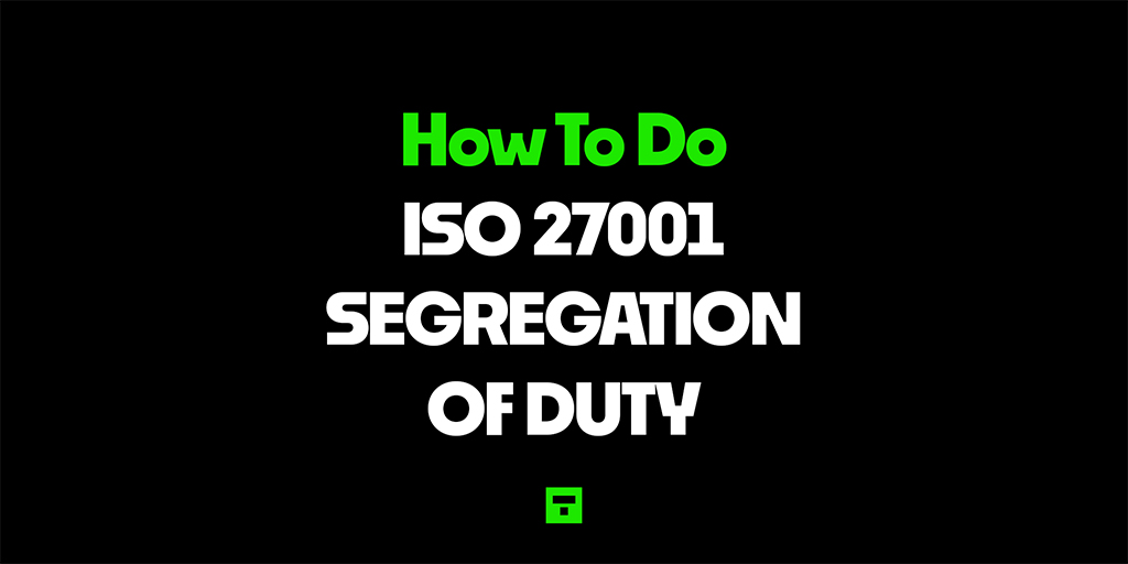How To Do ISO 27001 Segregation of Duty