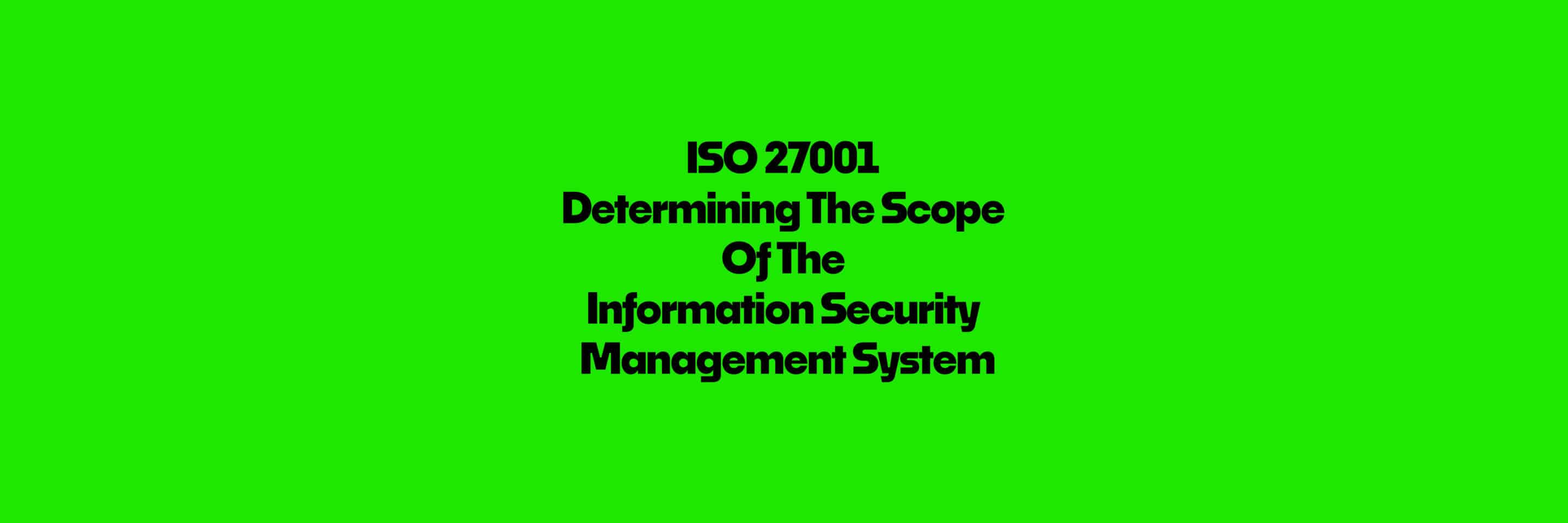 ISO 27001 Determining The Scope Of The Information Security Management System FAQ
