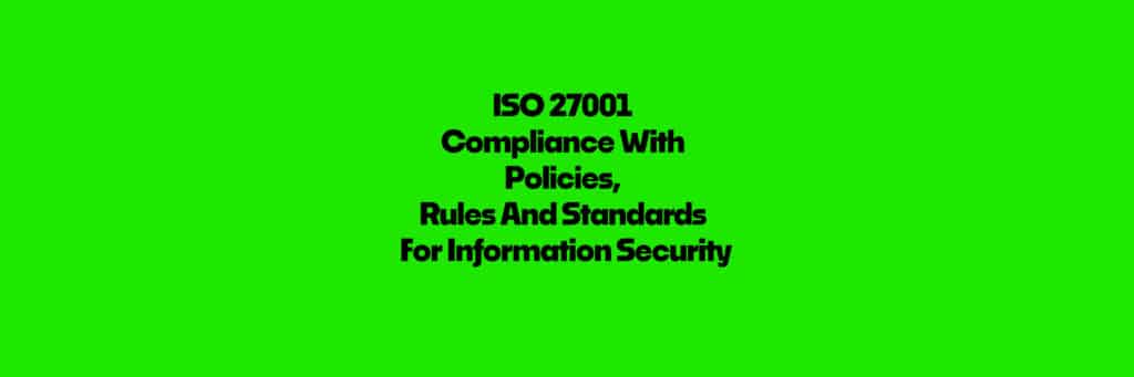 ISO 27001 Compliance With Policies, Rules And Standards For Information Security FAQ