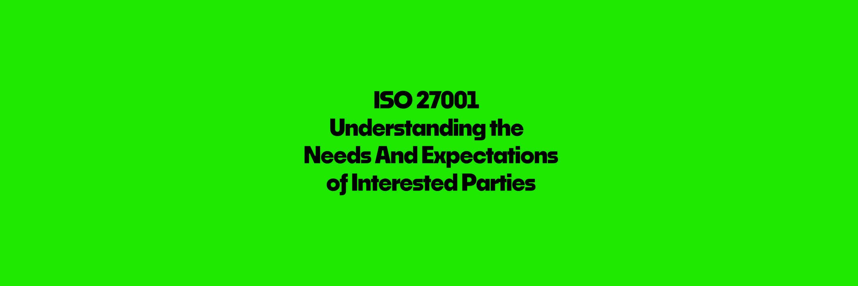 ISO 27001 Understanding The Needs And Expectations of Interested Parties FAQ