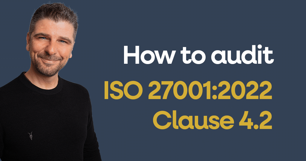 How to audit ISO 27001 Clause 4.2 – Understanding the needs and expectations of interested parties