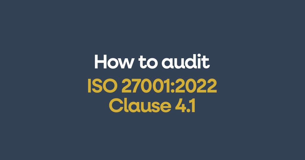 How to audit ISO 27001 Clause 4.1