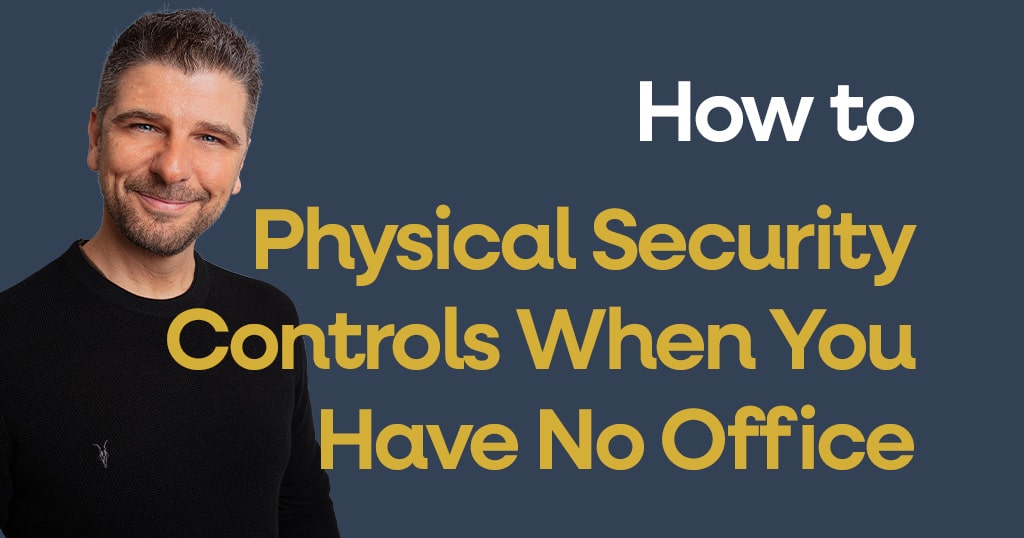 How to do physical security controls when you have no office