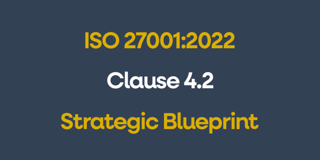 ISO 27001 Clause 4.2 Strategic Blueprint