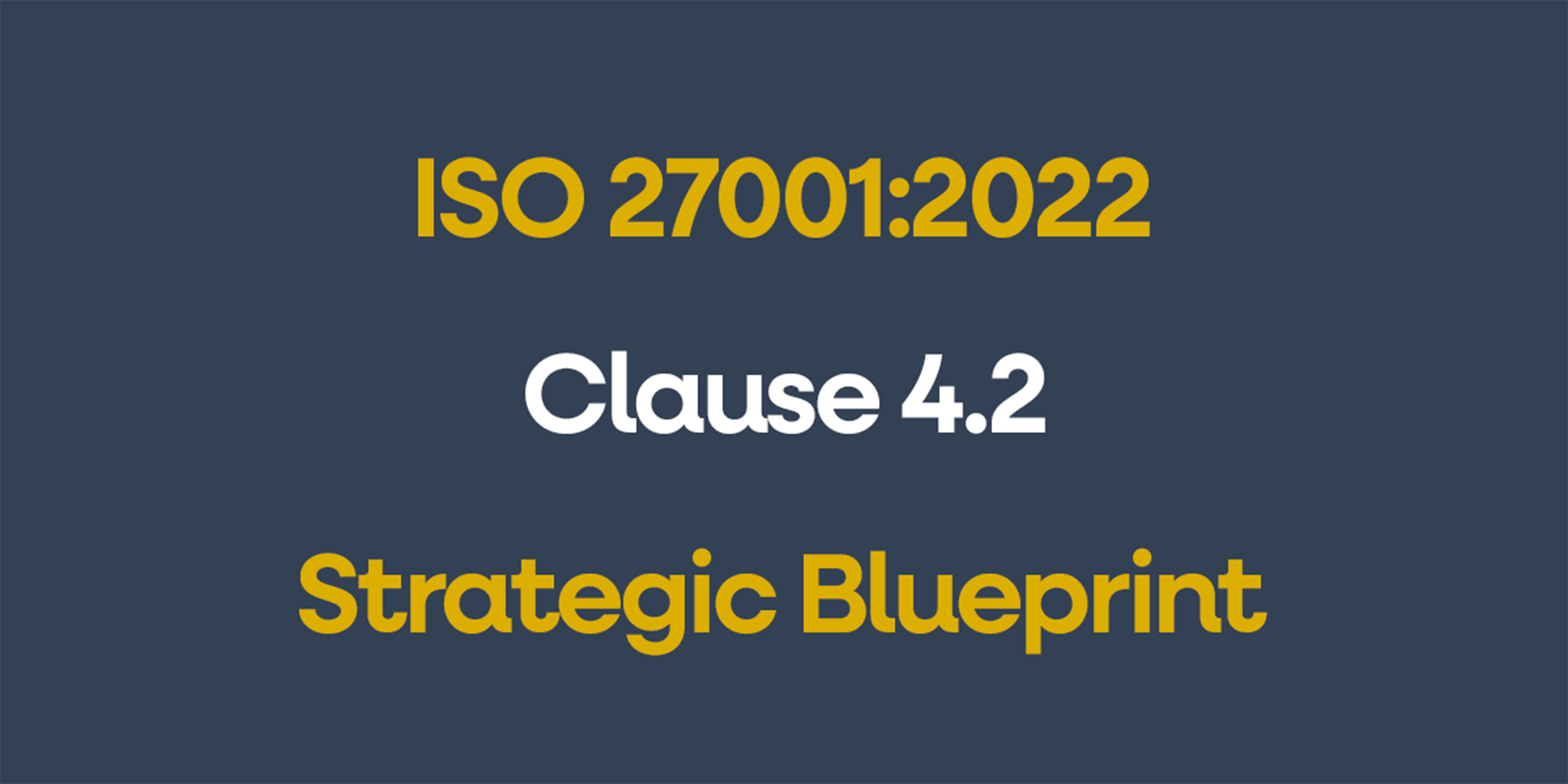 ISO 27001 Clause 4.2 Strategic Blueprint