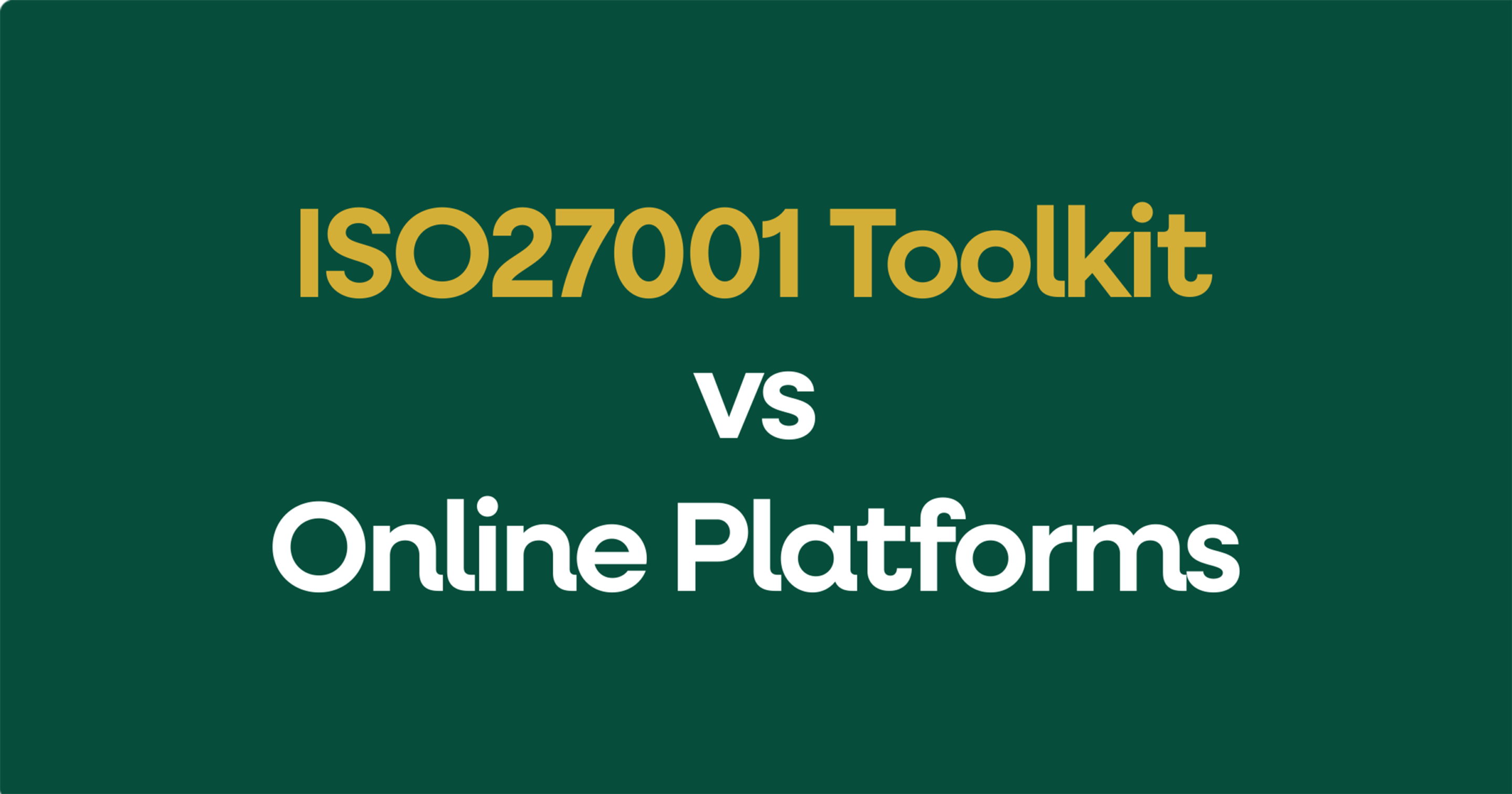 ISO 27001 Toolkit vs Online Platforms