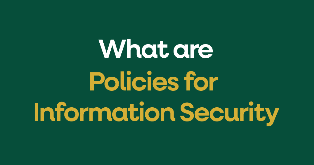 What are Policies for Information Security?