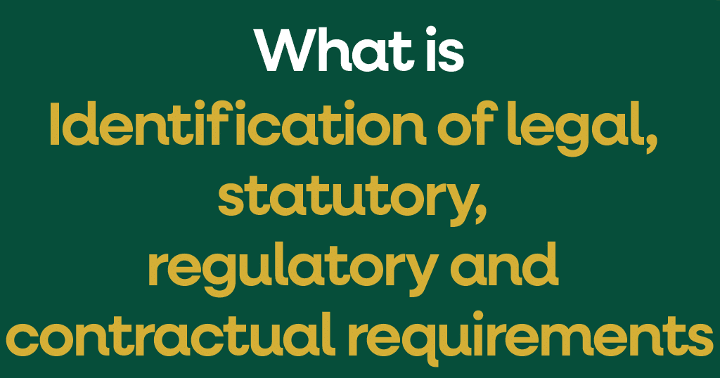 What is Identification of legal, statutory, regulatory and contractual requirements? What is Identification of legal, statutory, regulatory and contractual requirements?