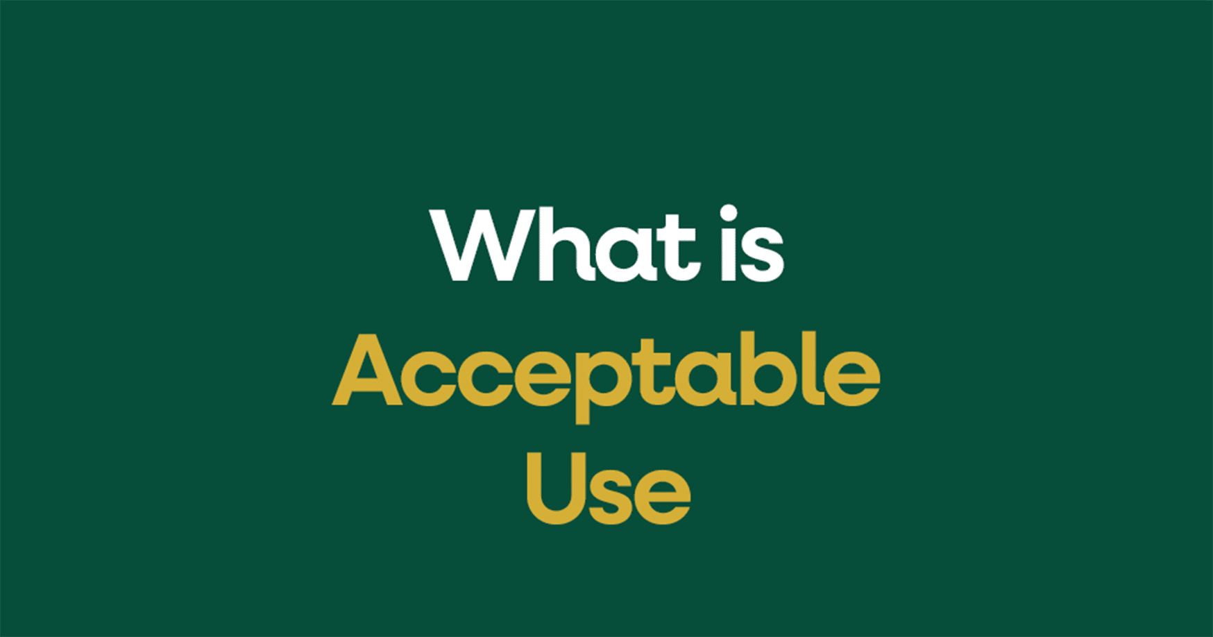 What is acceptable use?