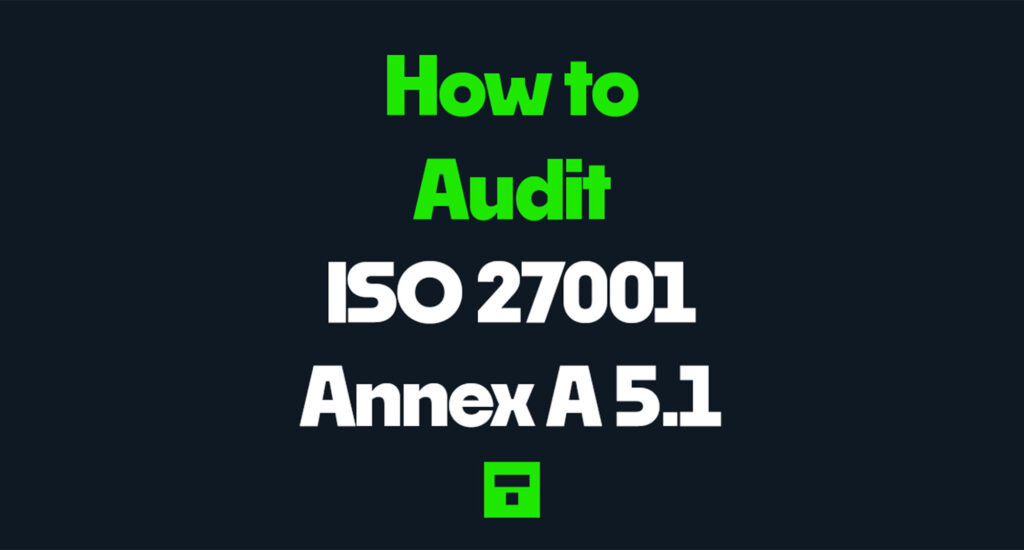 How to Audit ISO 27001 Annex A 5.1