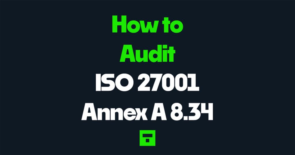 How to Audit ISO 27001 Annex A 8.34