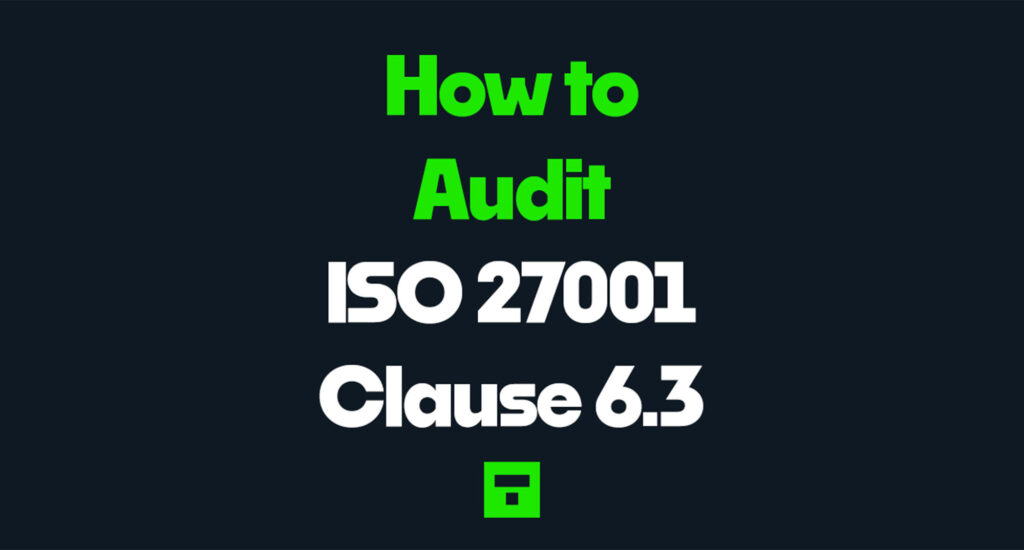 How to Audit ISO 27001 Clause 6.3 2026