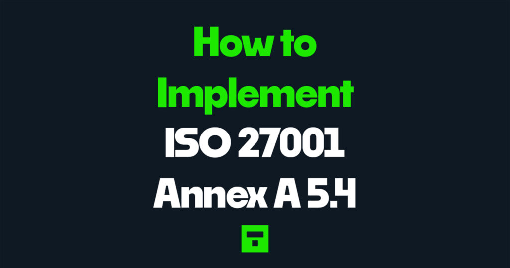 How to Implement ISO 27001 Annex A 5.4