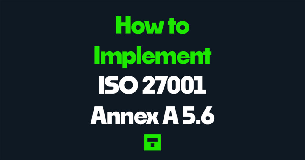 How to Implement ISO 27001 Annex A 5.6