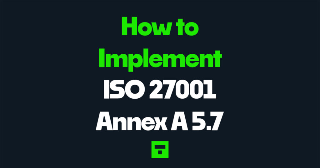How to Implement ISO 27001 Annex A 5.7