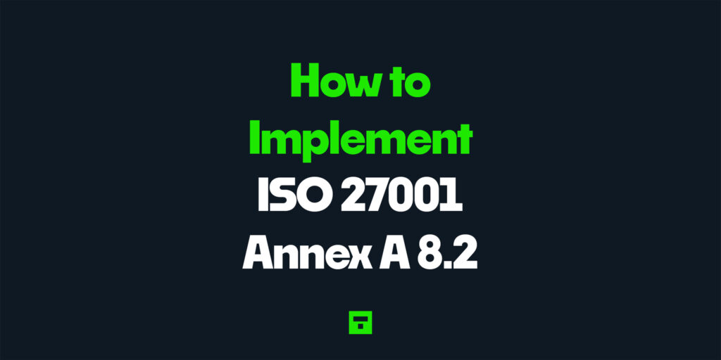 How to Implement ISO 27001 Annex A 8.2