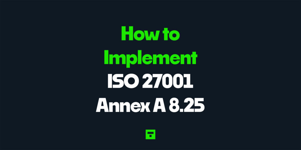 How to Implement ISO 27001 Annex A 8.25