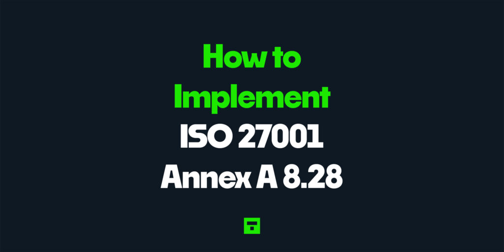 How to Implement ISO 27001 Annex A 8.28