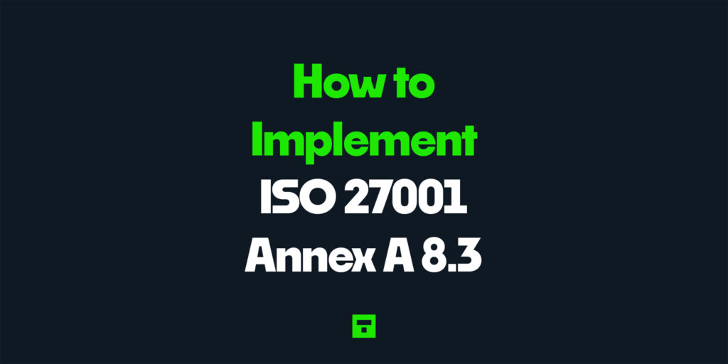 How to Implement ISO 27001 Annex A 8.3