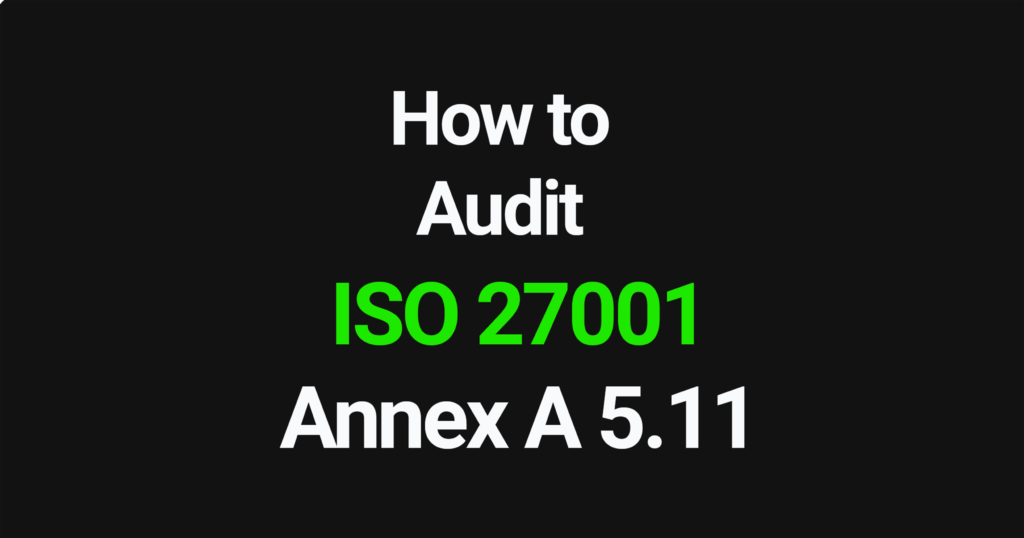 How to audit ISO 27001 Annex A 5.11