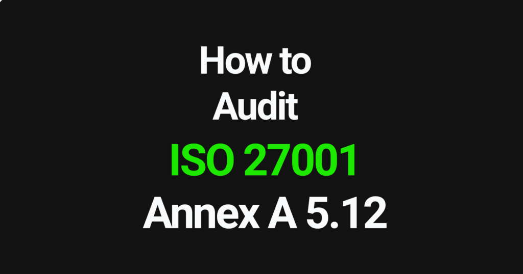 How to audit ISO 27001 Annex A 5.12
