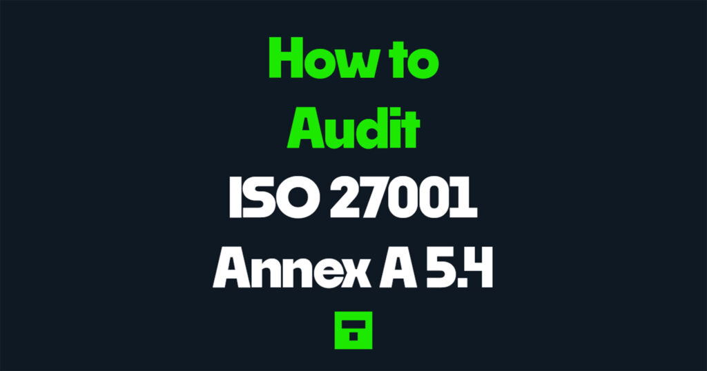 How to audit ISO 27001 Annex A 5.4