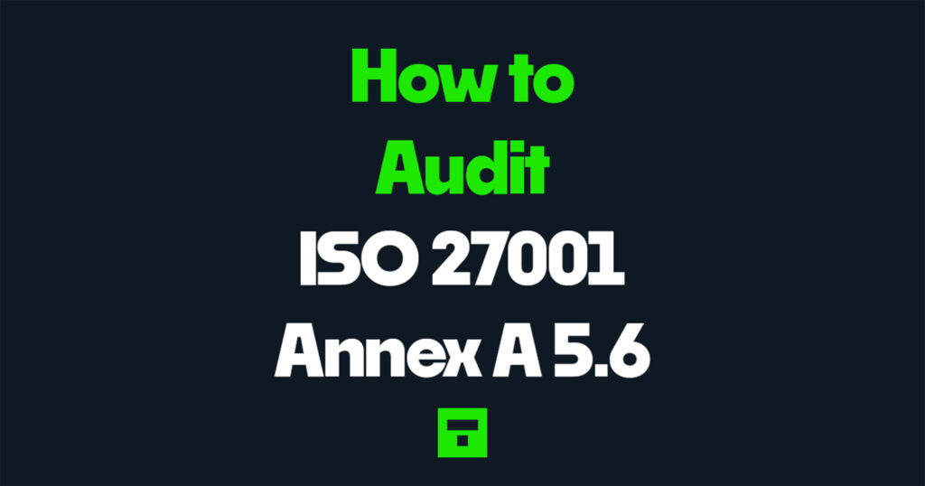 How to audit ISO 27001 Annex A 5.6
