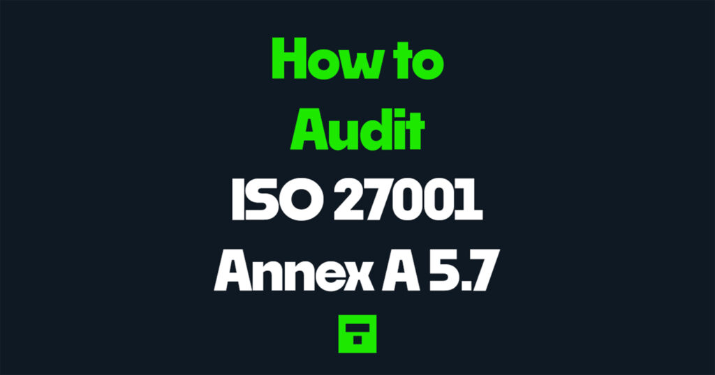 How to audit ISO 27001 Annex A 5.7