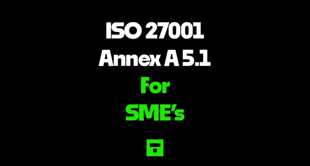 ISO 27001 Annex A 5.1 For SME’s 2026