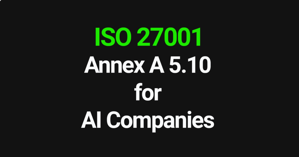 ISO 27001 Annex A 5.10 for AI Companies