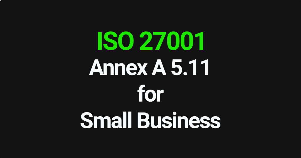 ISO 27001 Annex A 5.11 for Small Business