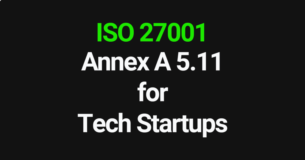 ISO 27001 Annex A 5.11 for Tech Startups