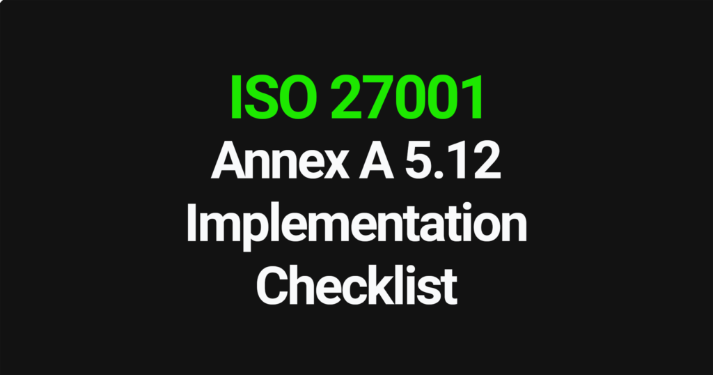 ISO 27001 Annex A 5.12 Implementation Checklist