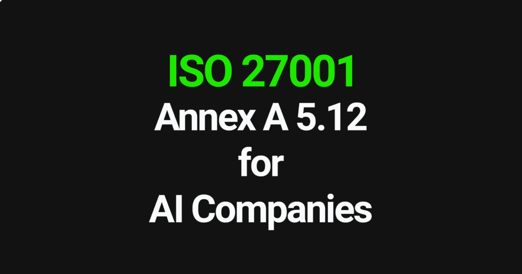 ISO 27001 Annex A 5.12 for AI Companies