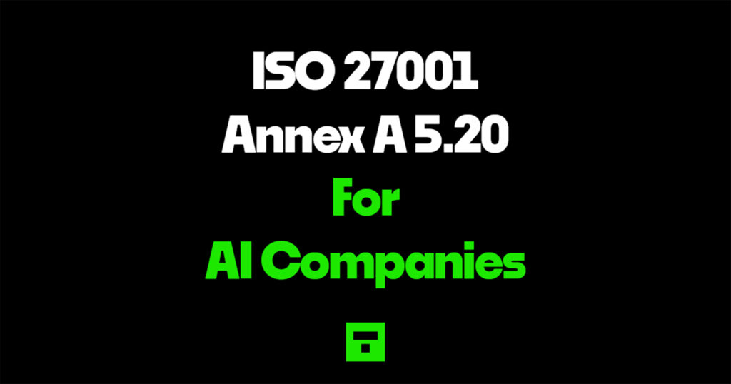 ISO 27001 Annex A 5.20 for AI Companies