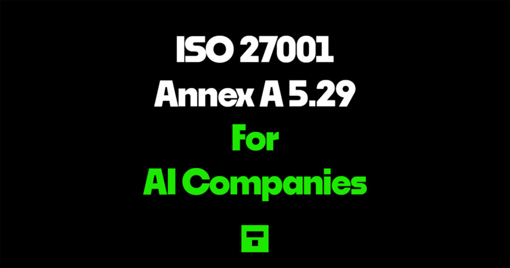 ISO 27001 Annex A 5.29 for AI Companies